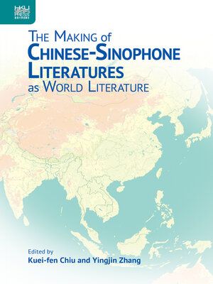 cover image of The Making of Chinese-Sinophone Literatures as World Literature